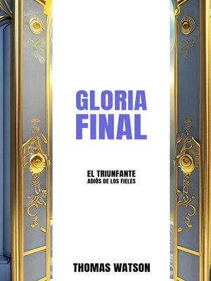 cover image of Gloria Final El Triunfante Adiós de los Fieles